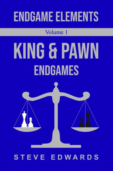 Endgame Elements Volume 1: King & Pawn Endings