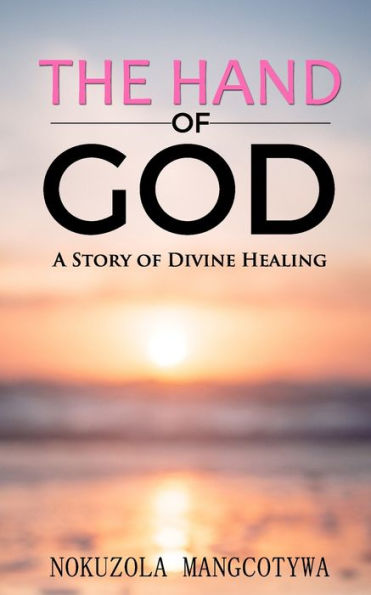 The Hand of God: A Story of Divine Healing