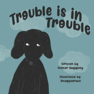 Title: Trouble is in Trouble, Author: Hunter Ray Baggerly