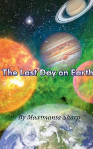 Title: The last day on Earth: When everything comes to an end, Author: Micah Sharp