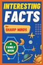 Interesting Facts For Sharp Minds: Mind-Blowing Facts About Animals, Universe, Science, Music & Many More A Book for Whole Family