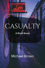 Title: Casualty: A Story of Corruption and Redemption, Author: Michael Brown