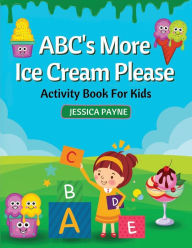 Title: ABC's More Ice Cream Please, Author: Jessica Payne