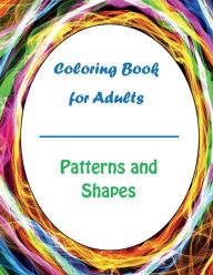 Title: Coloring Book For Adults: Patterns and Shapes, Author: Dan Marks