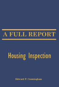 Title: A Full Report: Housing Inspection, Author: Edward P. Cunningham