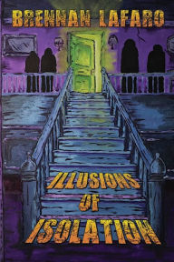 Title: Illusions of Isolation, Author: Brennan LaFaro