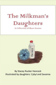 Title: The Milkman's Daughters: A Collection of Short Stories, Author: Stacey Hancock