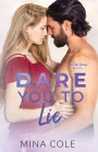Dare You to Lie: A small town fake relationship romance