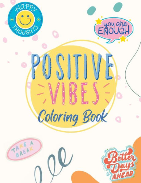 Positive Vibes Coloring Book: Adult/Teen Coloring for Mindfulness