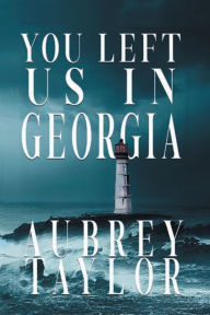 Title: You Left us in Georgia, Author: Aubrey Taylor