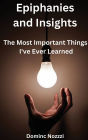 Epiphanies and Insights: The Most Important Things I've Ever Learned: