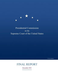 Title: Presidential Commission on the Supreme Court of the United States Final Report December 2021, Author: Commission on the Supreme Court