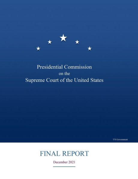 Presidential Commission on the Supreme Court of United States Final Report December 2021