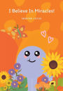 I Believe In Miracles: Mindful Meditation and Affirmational Journal