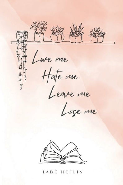 Love me, Hate me, Leave me, Lose me.