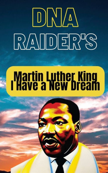 DNA Raiders, Martin Luther King, I have a new dream