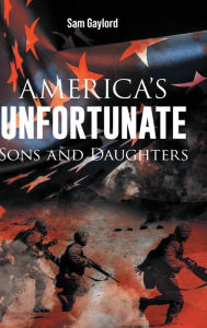 Title: AMERICA'S UNFORTUNATE Sons and Daughters, Author: Sam Gaylord