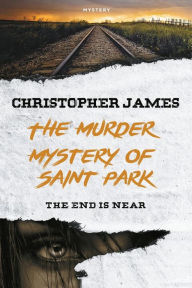 Title: The Murder Mystery Of Saint Park: The End Is Near, Author: Christopher James