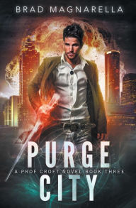 Title: Purge City: Prof Croft Book 3, Author: Brad Magnarella