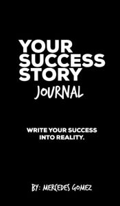 Title: Your Success Story Journal, Author: Mercedes Sagum