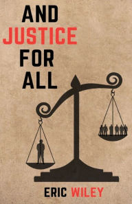 Title: And Justice For All, Author: Eric Wiley