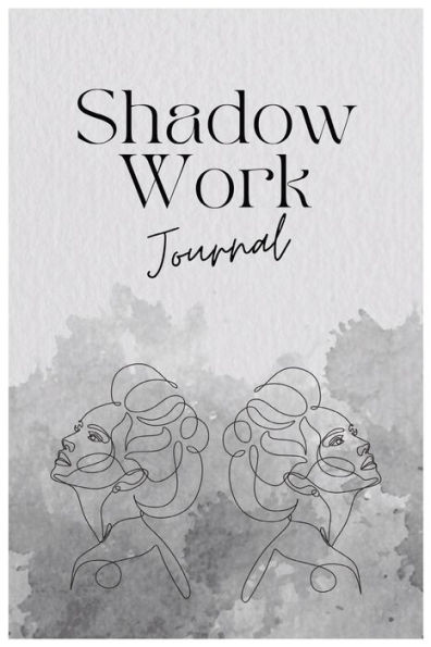 Shadow Work Journal: Embrace Your Shadows - A Journey of Self-Discovery and Personal Growth through Guided Shadow