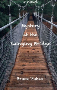 Title: Mystery at the Swinging Bridge, Author: Bruce Yuhas