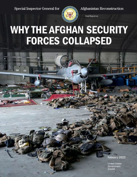 Special Inspector General for Afghanistan Reconstruction Final Report on Why the Afghan Security Forces Collapsed 2023