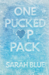 Title: One Pucked Up Pack, Author: Sarah Blue