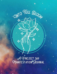 Title: Into Full Bloom: A Project 369 Manifestation Journal:, Author: Ophelia Flores