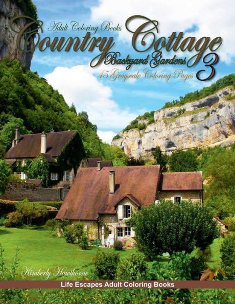 Country Cottage Backyard Gardens 3 Grayscale Adult Coloring Book