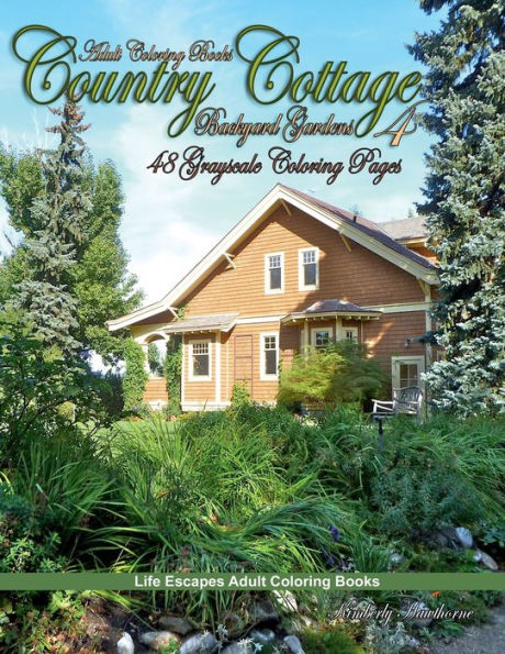 Country Cottage Backyard Gardens 4 Grayscale Adult Coloring Book