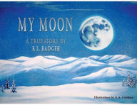 Title: My Moon: A True Story, Author: R. L. Badger