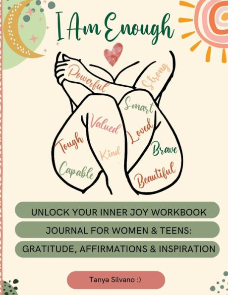 Unlock Your Inner Joy Workbook Journal For Women & Teens: Gratitude, Affirmations, & Inspiration:Embrace Your Best Self: A Guide to Inner Joy and Self-Reflection for Women & Teen Girls Seeking Happiness and Well-Being