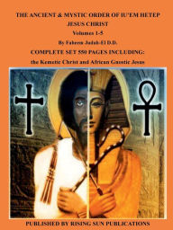 Title: SONS OF SANANDA THE ANCIENT & MYSTIC ORDER OF IU'EM HETEP JESUS CHRIST Volumes 1-5, Author: Faheem Judah-el D. D. D. M.