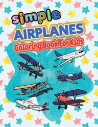 Title: Simple Airplanes Coloring Book For Kids: Unleash Your Child's Creativity and Imagination with 40 Big Images of Airplanes for Coloring! Perfect for Kids and Toddl, Author: Nicola Kattan