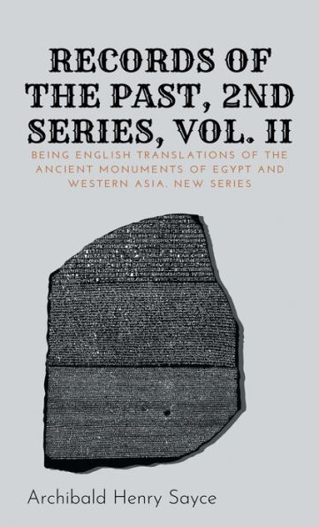 Records of the Past, 2nd Series, Volume II: Being English Translations Ancient Monuments Egypt and Western Asia. New Series