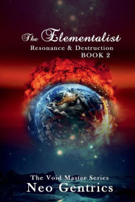 Title: The Elementalist - The Void Master Series (Book 2): Resonance & Destruction, Author: Neo Gentrics