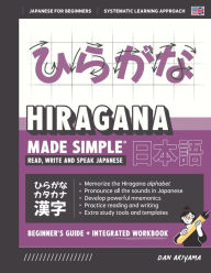 Title: Learn Japanese Hiragana, Made Simple (for Beginners) - Workbook and Self Study Guide for Remembering the Kana and Kanji: A fast and systematic approach, with Reading and Writing Practice, Study Templates, DIY Flashcards, and more!, Author: Dan Akiyama