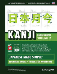 Title: Japanese Kanji for Beginners - Volume 2 Textbook and Integrated Workbook for Remembering JLPT N4 Kanji: Step-by-Step Instruction with Writing Practice, Vocabulary, Stroke Order Diagrams, DIY Flashcards, and more!, Author: Dan Akiyama