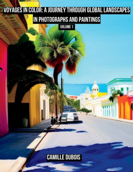 Voyages in Color: A Journey Through Global Landscapes in Photographs and Paintings:Volume 1
