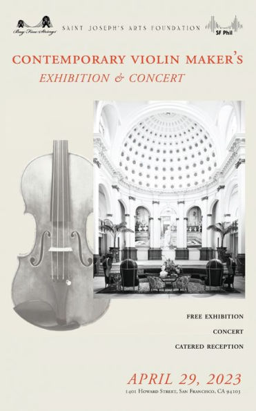 1st Contemporary Violin Maker's Exhibition & Concert by Bay Fine Strings, St. Joseph's Arts Society, & SF Philharmonic