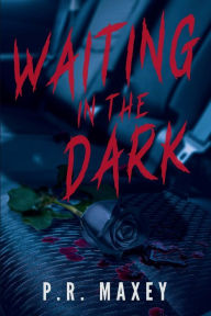 Title: Waiting in the Dark, Author: P.R. Maxey