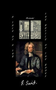 Title: - A Tale of a Tub / The Battle of the Books (Illustrated), Author: Jonathan Swift