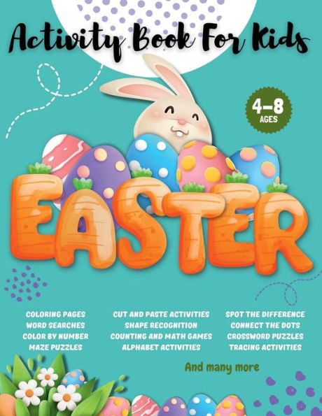 Easter Activity Book for Kids Ages 4-8: Easter Workbook, Coloring Book, Dot to Dot, Maze Book, Kid Games, and Kids Activities!