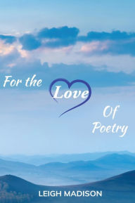 Title: FOR THE LOVE OF POETRY, Author: Leigh Madison