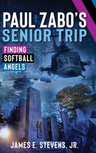 Title: Paul Zabo's Senior Trip Finding Softball Angels, Author: Jr James E. Stevens