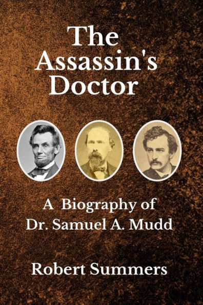 The Assassin's Doctor: A Biography of Dr. Samuel A. Mudd