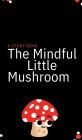 The Mindful Little Mushroom