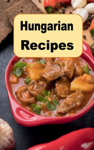 Title: Hungarian Recipes, Author: Katy Lyons